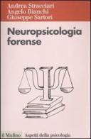 Neuropsicologia forense di Andrea Stracciari, Angelo Bianchi, Giuseppe Sartori edito da Il Mulino