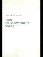Fonti per le statistiche sociali di Francesca Zajczyk edito da Franco Angeli