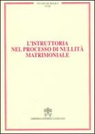 L' istruttoria nel processo di nullità matrimoniale vol.18 edito da Libreria Editrice Vaticana