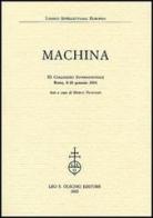 Machina. 11° Colloquio internazionale (Roma, 8-10 gennaio 2004) edito da Olschki