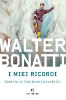 I miei ricordi di Walter Bonatti edito da Solferino
