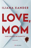 Love, mom. Vuoi sapere un segreto? di Iliana Xander edito da Longanesi