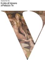 Il mito di Venere a Palazzo Te. Ediz. a colori di Claudia Cieri Via edito da Tre Lune