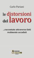 Le distorsioni del lavoro... Raccontate attraverso fatti realmente accaduti di Carlo Pariani edito da La Mano