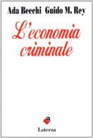 L' economia criminale di Ada Becchi, Guido M. Rey edito da Laterza