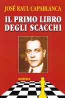 Il primo libro degli scacchi di J. Raul Capablanca edito da Mursia
