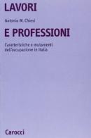 Lavori e professioni. Caratteristiche e mutamenti dell'occupazione in Italia di Antonio M. Chiesi edito da Carocci
