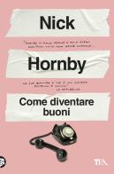 Come diventare buoni di Nick Hornby edito da TEA