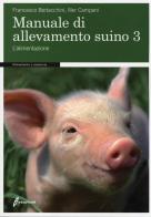 Manuale di allevamento suino vol.3 di Francesco Bertacchini, Iller Campani edito da Edagricole