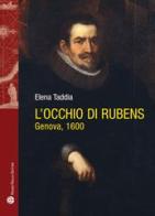 L' occhio di Rubens. Genova, 1600 di Elena Taddia edito da Mauro Pagliai Editore