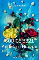 Codice B321. Andata e ritorno di Lucia Paoletti edito da Aletti