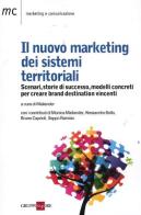 Il nuovo marketing dei sistemi territoriali. Scenari, storie di successo, modelli concreti per creare brand destination vincenti edito da Il Sole 24 Ore