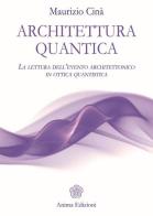 Architettura quantica. La lettura dell'evento architettonico in ottica quantistica di Maurizio Cinà edito da Anima Edizioni