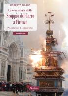 La vera storia dello Scoppio del Carro a Firenze di Roberto Gulino edito da Nerbini