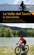 La valle del Savio in bicicletta. Il Grand tour e 18 percorsi ad anello fra il mare Adriatico e il monte Fumaiolo di Sara Cavina edito da Ediciclo