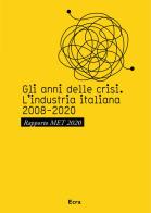 Gli anni della crisi. L'industria italiana 2008-2020. Rapporto MET 2020 edito da Ecra