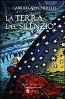 La terra del silenzio di Gabriella Becherelli edito da Rupe Mutevole