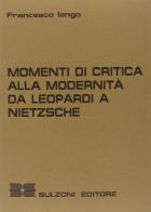 Momenti di critica alla modernità. Da Leopardi a Nietzsche di Francesco Iengo edito da Bulzoni
