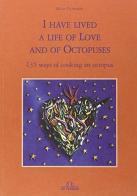 I have lived a life of love and of octopuses. 135 ways of cooking an octopus di Rudy Ciuffardi edito da De Ferrari