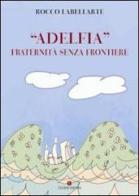 «Adelfia». Fraternità senza frontiere di Rocco Labellarte edito da VivereIn