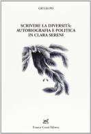 Scrivere la diversità. Autobiografia e politica in Clara Sereni di Giulia Po edito da Cesati
