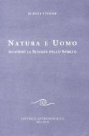 Natura e uomo secondo la scienza dello spirito di Rudolf Steiner edito da Editrice Antroposofica