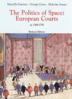 The politics of space: European courts di Marcello Fantoni, George Gorse, Malcolm Smuts edito da Bulzoni