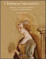 I soperchi ornamenti. Copricapi e acconciature femminili nell'Italia del Quattrocento di Elisabetta Gnignera edito da Protagon Editori Toscani