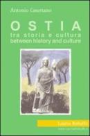 Ostia. Tra storia e cultura-Between history and culture di Antonio Casertano edito da Laurus Robuffo
