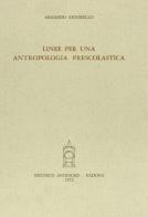 Linee per una antropologia prescolastica di Armando Rigobello edito da Antenore