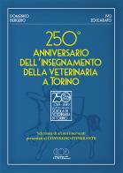 250° anniversario dell'insegnamento della veterinaria a Torino. Selezione di alcuni interventi presentati al convegno itinerante di Domenico Bergero, Ivo Zoccarato edito da LUNAEdizioni