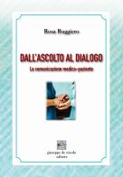 Dall'ascolto al dialogo. La comunicazione medico-paziente di Rosa Ruggiero edito da Giuseppe De Nicola
