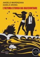 L' ultima storia da raccontare di Angelo Marenzana, Danilo Arona edito da Watson