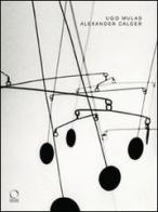 Alexander Calder. Catalogo della mostra (Torino, 26 giugno-19 ottobre 2008). Ediz. illustrata di Ugo Mulas edito da Officina Libraria