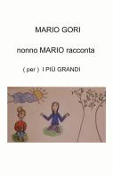 Nonno Mario racconta. (Per) i più grandi di Mario Gori edito da ilmiolibro self publishing