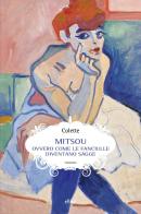 Mitsou. Ovvero come le fanciulle diventano sagge di Colette edito da Elliot