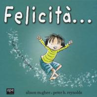 Felicità.... Ediz. a colori di Alison McGhee, Peter H. Reynolds edito da Ape Junior