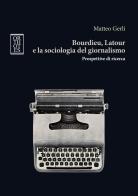 Bourdieu, Latour e la sociologia del giornalismo. Prospettive di ricerca di Matteo Gerli edito da Orthotes