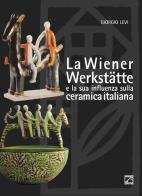 La Wiener Werkstätte e la sua influenza sulla ceramica italiana di Giorgio Levi edito da Edizioni Zerotre