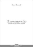 Il poeta travestito. Itinerari tra letteratura e filosofia di Arturo Mazzarella edito da Ponte Sisto