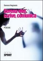 Serena vive, scrive, comunica di Serena Negrisolo edito da Booksprint