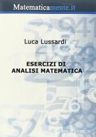Esercizi di analisi matematica. Esercizi svolti di analisi matematica per le facoltà di ingegneria di Luca Lussardi edito da Matematicamente.it