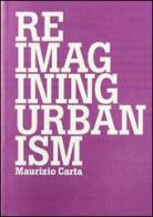 Reimagining urbanism di Maurizio Carta edito da Listlab
