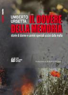 Il dovere della memoria. Storie di donne e uomini speciali uccisi dalla mafia di Umberto Ursetta edito da Pellegrini