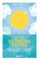 La via del pensiero positivo. Come evitare gli 8 errori che bloccano la mente di Tomás Navarro edito da Giunti Editore