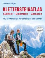 Klettersteigatlas. Südtirol, Dolomiten, Gardasee. 119 Klettersteige für Einsteiger und Könner. Con Contenuto digitale (fornito elettronicamente) di Thomas Zelger edito da Tappeiner