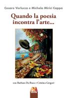 Quando la poesia incontra l'arte... di Cesare Verlucca, Michela Mirici Cappa, Barbara Da Ruos edito da Hever