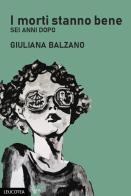I morti stanno bene. Sei anni dopo di Giuliana Balzano edito da Leucotea