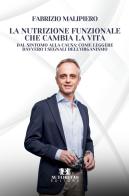 La nutrizione funzionale che cambia la vita. Dal sintomo alla causa: come leggere davvero i segnali dell'organismo di Fabrizio Malipiero edito da Autoritas Editore