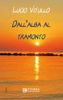 Dall'alba al tramonto di Lucio Vitullo edito da Costa Edizioni